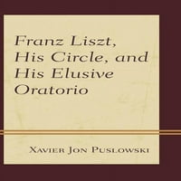 Франц Лист, Неговиот Круг и Неговиот Неостварлив Ораториум